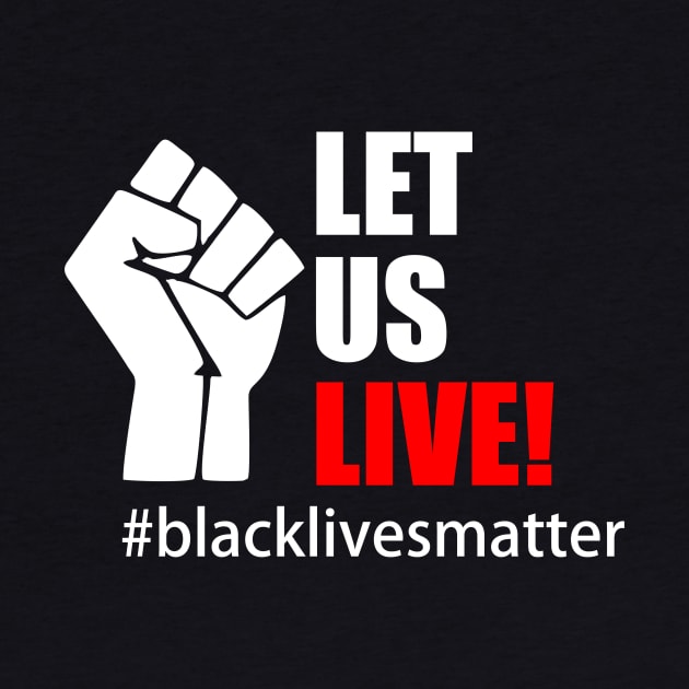 BLACK LIVES MATTER. LET US LIVE! by Typography Dose